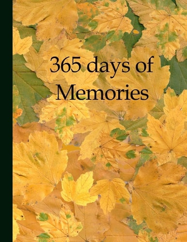 365 Days of Memories A Year of Your Life in Pictures and Words