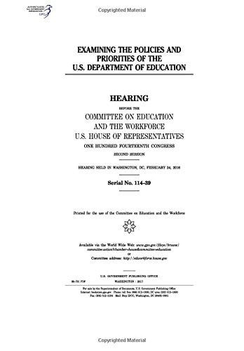 Examining the Policies and Priorities of the U.S. Department of Education Hearing Before the Committee on Education and the Workforce, U.S. House of Representatives, One Hundred Fourteenth Congress, Second Session, Hearing Held in Washington, DC, Februa