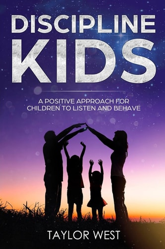 Discipline Kids A Positive Approach For Children to Listen and Behave