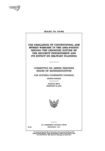The Challenge of Conventional and Hybrid Warfare in the Asia-Pacific Region The Changing Nature of the Security Environment and Its Effect on Military Planning : Committee on Armed Services, House of Representatives, One Hundred Fourteenth Congress, Secon