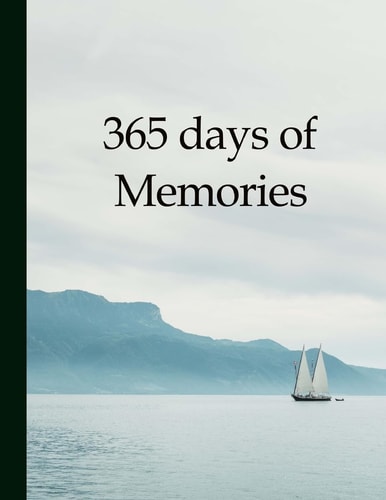 365 Days of Memories A Year of Your Life in Pictures and Words