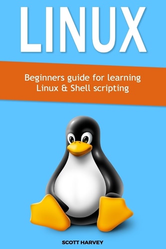 Linux Beginners Guide for Learning Linux & Shell Scripting
