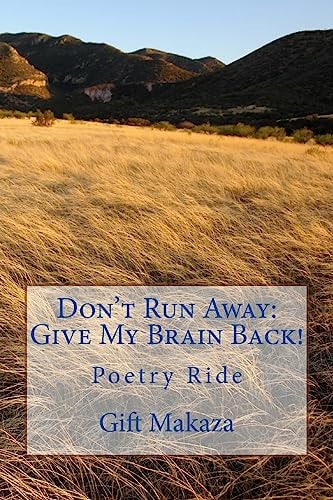 Don't Run Away: Give My Brain Back! Poetry Ride
