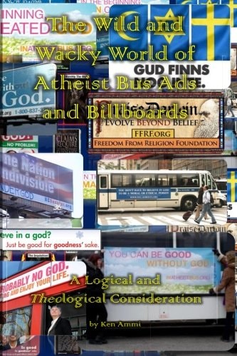The Wild and Wacky World of Atheist Bus Ads and Billboards A Logical and Theological Consideration