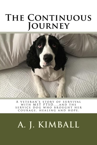 The Continuous Journey A Veteran's Story of Survival with MST PTSD... and the Service Dog Who Brought Her Courage, Healing and Hope