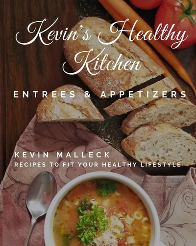 Kevin's Healthy Kitchen; Entrees and Appetizers Recipes to Fit Your Healthy Lifestyle