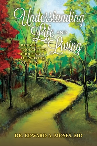 Understanding Life and Living Random Thoughts on Choosing a Life Worthy of Living