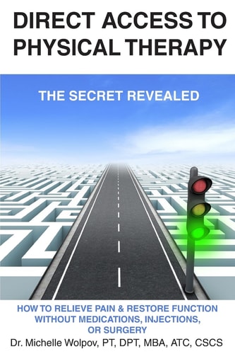 Direct Access to Physical Therapy - the Secret Revealed How to Relieve Pain and Restore Function Without Medications, Injections, Or Surgery