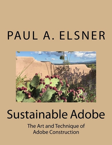 Sustainable Adobe The Art and Technique of Adobe Construction