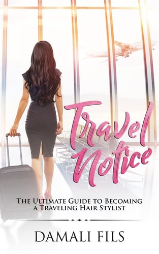 Travel Notice The Ultimate Guide to Becoming a Traveling Hair Stylist