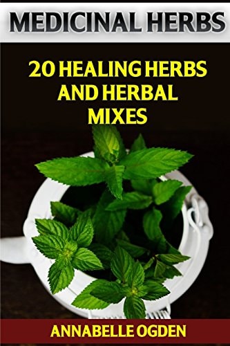Medicinal Herbs 20 Healing Herbs and Herbal Mixes