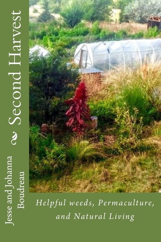 Second Harvest Helpful Weeds, Permaculture , and Natural Living