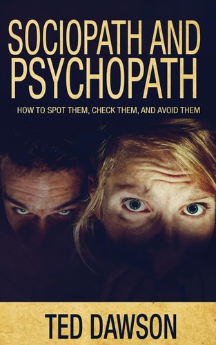 Sociopath and Psychopath How to Spot Them, Check Them, and Avoid Them