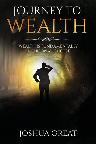 Journey To Wealth Wealth Is A Fundamentally A Personal Choice