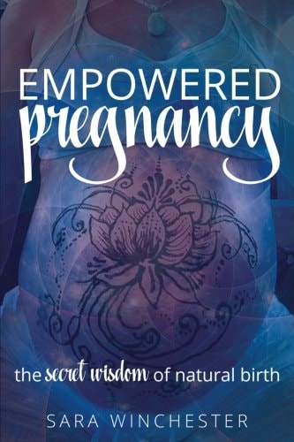 Empowered Pregnancy The Secret Wisdom to Natural Birth