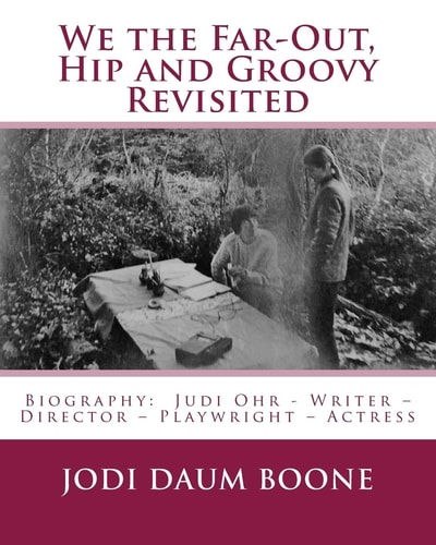 We the Far-Out, Hip and Groovy Revisited Biography: Judi Ohr - Writer - Director - Playwright - Actress
