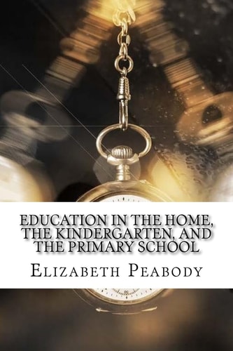 Education in The Home, The Kindergarten, and The Primary School