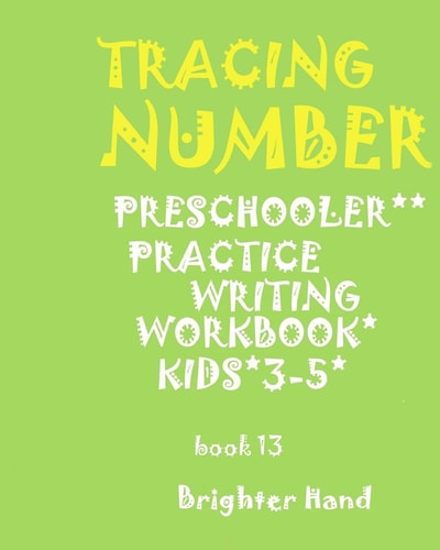 * TRACING*NUMBER PRESCHOOLERS *Practice WRITING*WORKBOOK,KIDS AGES 3-5 * * TRACING*NUMBER PRESCHOOLERS *Practice WRITING*WORKBOOK,for KIDS AGES 3-5 *