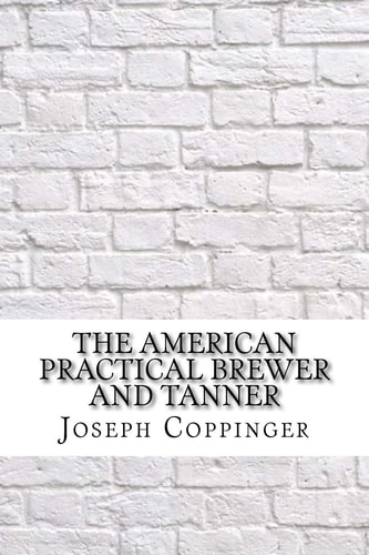 The American Practical Brewer and Tanner
