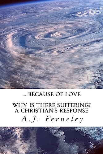 ... Because of Love Why is There Suffering? A Christian's Response