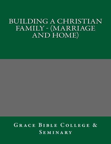 Building a Christian Family - (Marriage and Home)