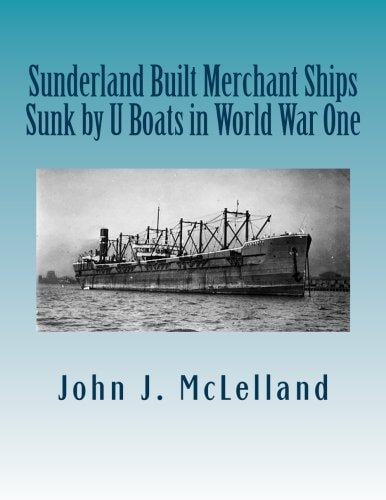 Sunderland Built Merchant Ships Sunk by U Boat in World War One