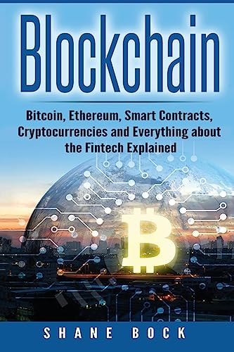 Blockchain Bitcoin, Ethereum, Smart Contracts, Cryptocurrencies and Everything about the Fintech Explained