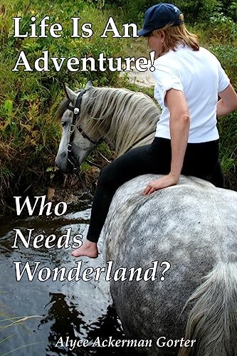 Life Is An Adventure! Who Needs Wonderland?