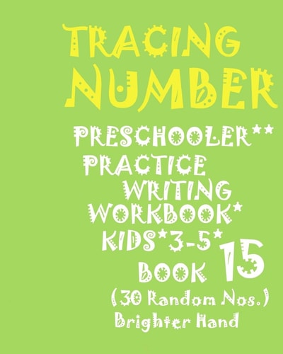 "*"tracing*number PRESCHOOLERS PRACTICE Writing WORKBOOK, KIDS AGES 3-5*BOOK 15*: "*"TRACING*NUMBER: PRESCHOOLERS PRACTICE Writing WORKBOOK, FOR KIDS AGES 3-5*BOOK 15*