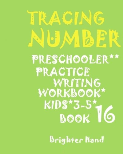 Tracing NUMBERS: PRESCHOOLERS*PRACTICE*Writing Workbook, KIDS*AGES 3-5*: TRACING: NUMBERS: PRESCHOOLERS*PRACTICE*Writing Workbook, FOR KIDS*AGES 3-5*BOOK*16*