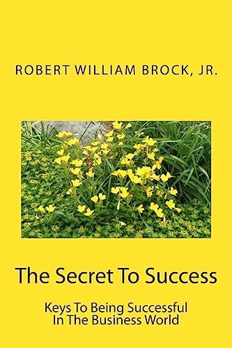 The Secret To Success Keys To Being Successful In The Business World