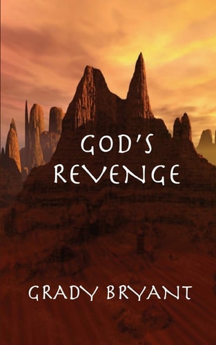God's Revenge The Lost Treasures of Rome Are Found in a Cave by the Red Sea. It Is Unattainable Because of the Warring Forces in the Area. a Lone Soldier of Fortune, with Hatred and Revenge to America, Stands in the Way of the Greatest Biblical Treasure E