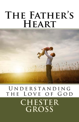 The Father's Heart Understanding the Love of God