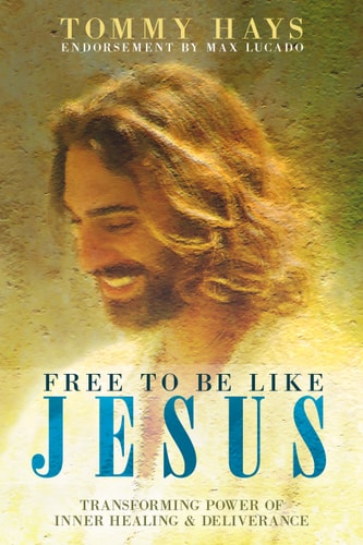 Free to Be Like Jesus! (Revised 3rd Edition) Transforming Power of Inner Healing and Deliverance