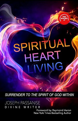Spiritual Heart Living Living With Your Spirit Surrendered to the Indwelling Presence of God