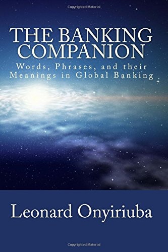The Banking Companion Words, Phrases, and Their Meanings in Global Banking
