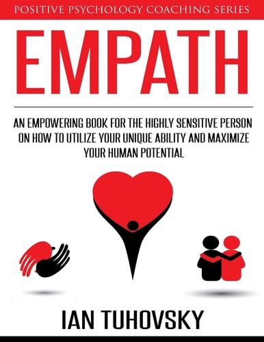 Empath An Empowering Book for the Highly Sensitive Person on How to Utilize Your Unique Ability and Maximize Your Human Potential