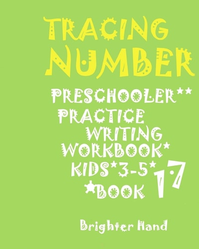 Tracing *NUMBER*PRESCHOOLERS PRACTICE*Writing WORKBOOK, KIDS*AGES*3-5*: TRACING: *NUMBER*PRESCHOOLERS PRACTICE*Writing WORKBOOK, FOR*KIDS*AGES*3-5*
