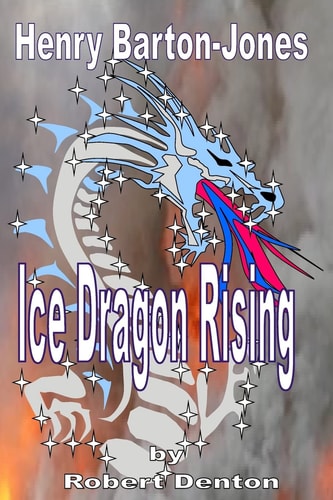 Henry Barton-Jones - Ice Dragon Rising The Creation of the Ice Dragon Power and the First Master.