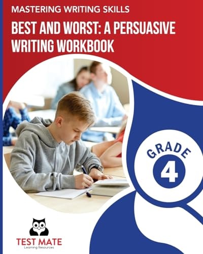 MASTERING WRITING SKILLS Best and Worst: a Persuasive Writing Workbook, Grade 4 Engaging Activities to Develop Opinion Piece Writing Skills