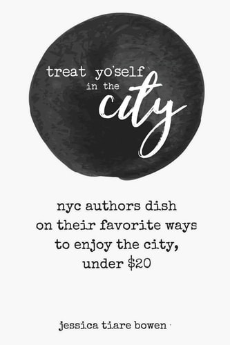Treat Yo'self in the City NYC Authors Dish on Their Favorite Ways to Enjoy the City, Under $20