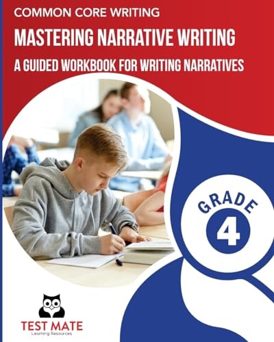 COMMON CORE WRITING Mastering Narrative Writing, Grade 4 A Guided Workbook for Writing Narratives