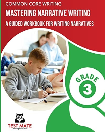 COMMON CORE WRITING Mastering Narrative Writing, Grade 3 A Guided Workbook for Writing Narratives