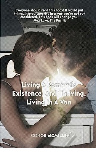Living A Romantic Existence, and Thriving, Living In A Van