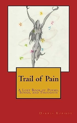 Trail of Pain A Lost Book of Poems, Songs, and Thoughts