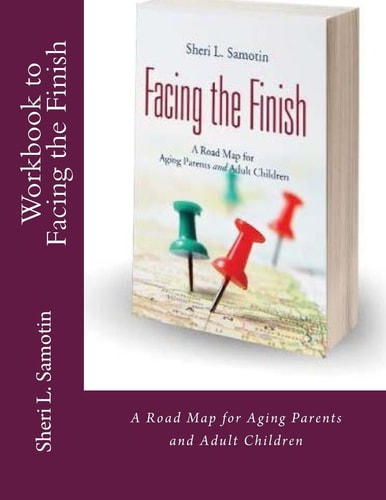 Workbook to Accompany Facing the Finish : A Road Map for Aging Parents and Adult Children