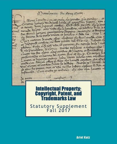 Intellectual Property: Copyright, Patent, and Trademarks Law Statutory Supplement Fall 2017