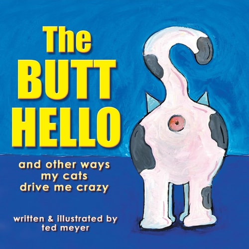 The Butt Hello: and Other Ways My Cats Drive Me Crazy