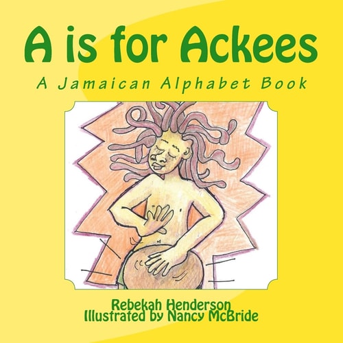 A is for Ackees A Jamaican Alphabet Book