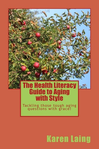 The Health Literacy Guide to Aging with Style Tackling Those Tough Aging Questions with Grace!